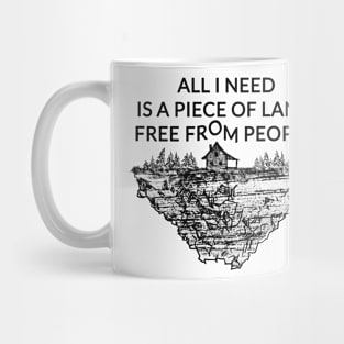 All I need is a piece of land free from people Mug